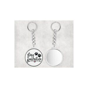 Stay Pawsitive   -  ROUND BUTTON KEY CHAIN